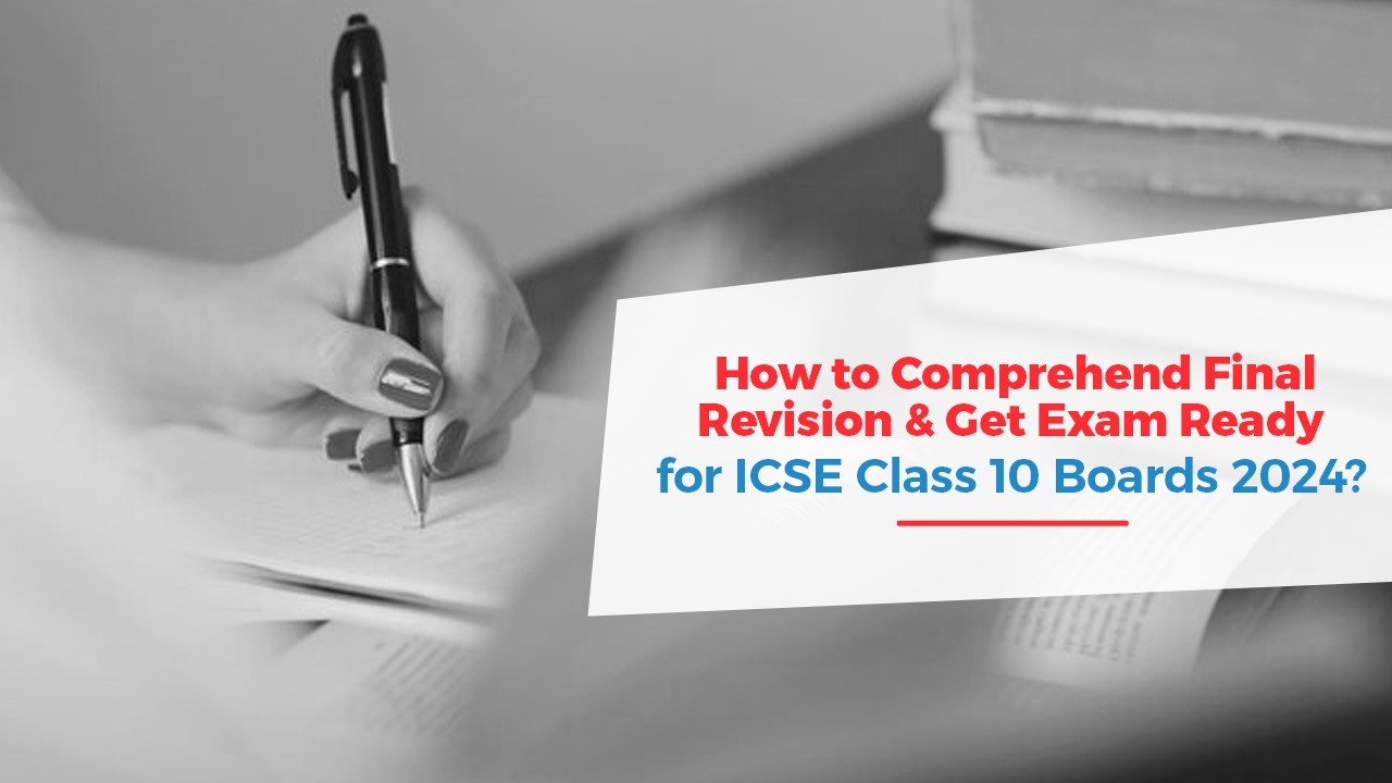 How to Comprehend Final Revision  Get Exam Ready for ICSE Class 10 Boards 2024.jpg